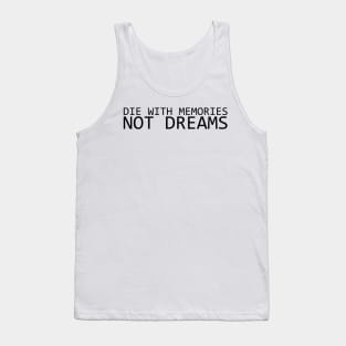 DIE WITH MEMORIES NOT DREAMS Tank Top